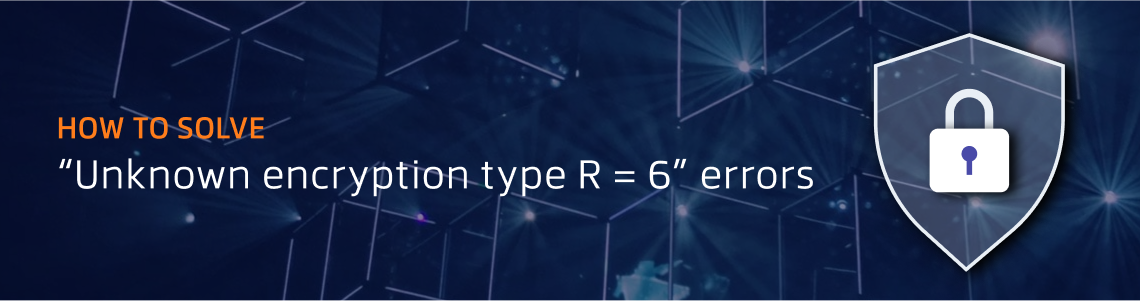 How to solve unknown encryption type R=6 errors