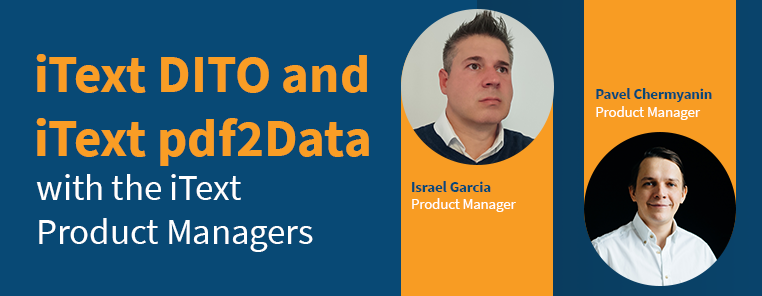 iText DITO and iText pdf2Data with iText Product Managers Israel Garcia and Pavel Chermyanin